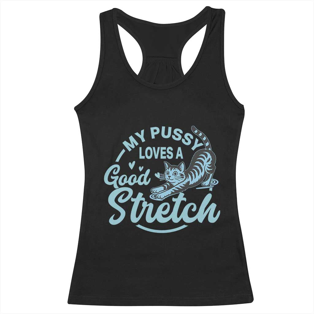 Adult Humor Cat Racerback Tank Top My Pussy Loves A Good Stretch - Wonder Print Shop