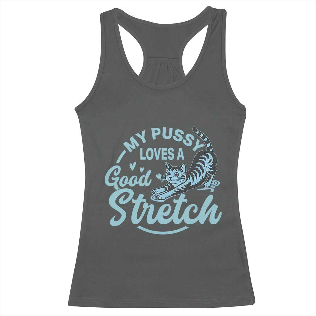 Adult Humor Cat Racerback Tank Top My Pussy Loves A Good Stretch - Wonder Print Shop