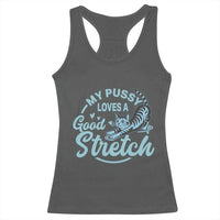 Adult Humor Cat Racerback Tank Top My Pussy Loves A Good Stretch - Wonder Print Shop