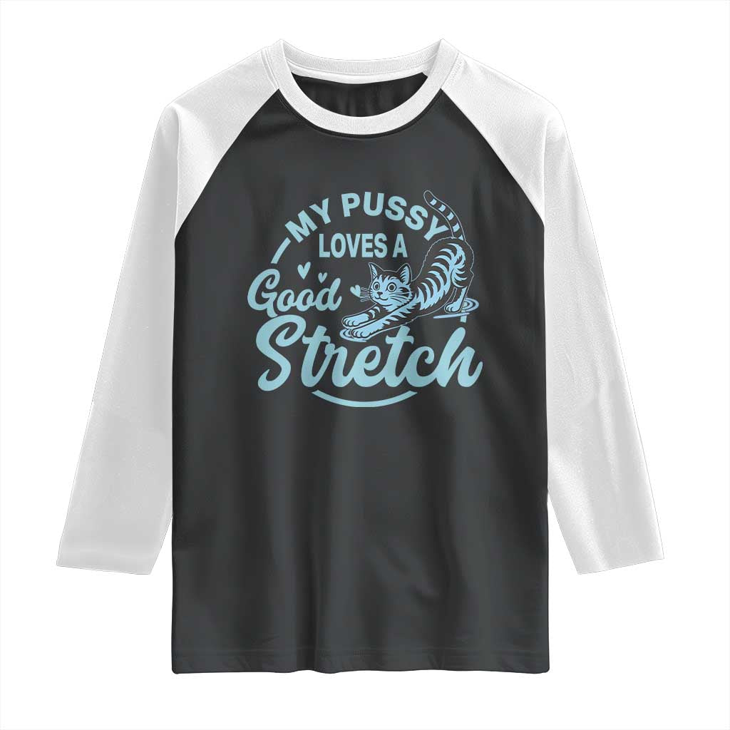 Adult Humor Cat Raglan Shirt My Pussy Loves A Good Stretch - Wonder Print Shop