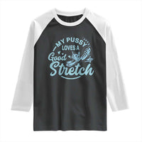 Adult Humor Cat Raglan Shirt My Pussy Loves A Good Stretch - Wonder Print Shop