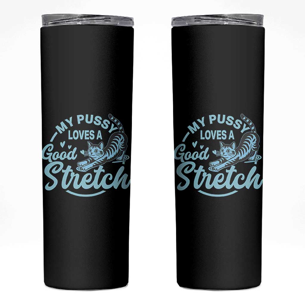 Adult Humor Cat Skinny Tumbler My Pussy Loves A Good Stretch