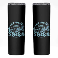 Adult Humor Cat Skinny Tumbler My Pussy Loves A Good Stretch