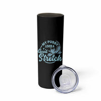 Adult Humor Cat Skinny Tumbler My Pussy Loves A Good Stretch