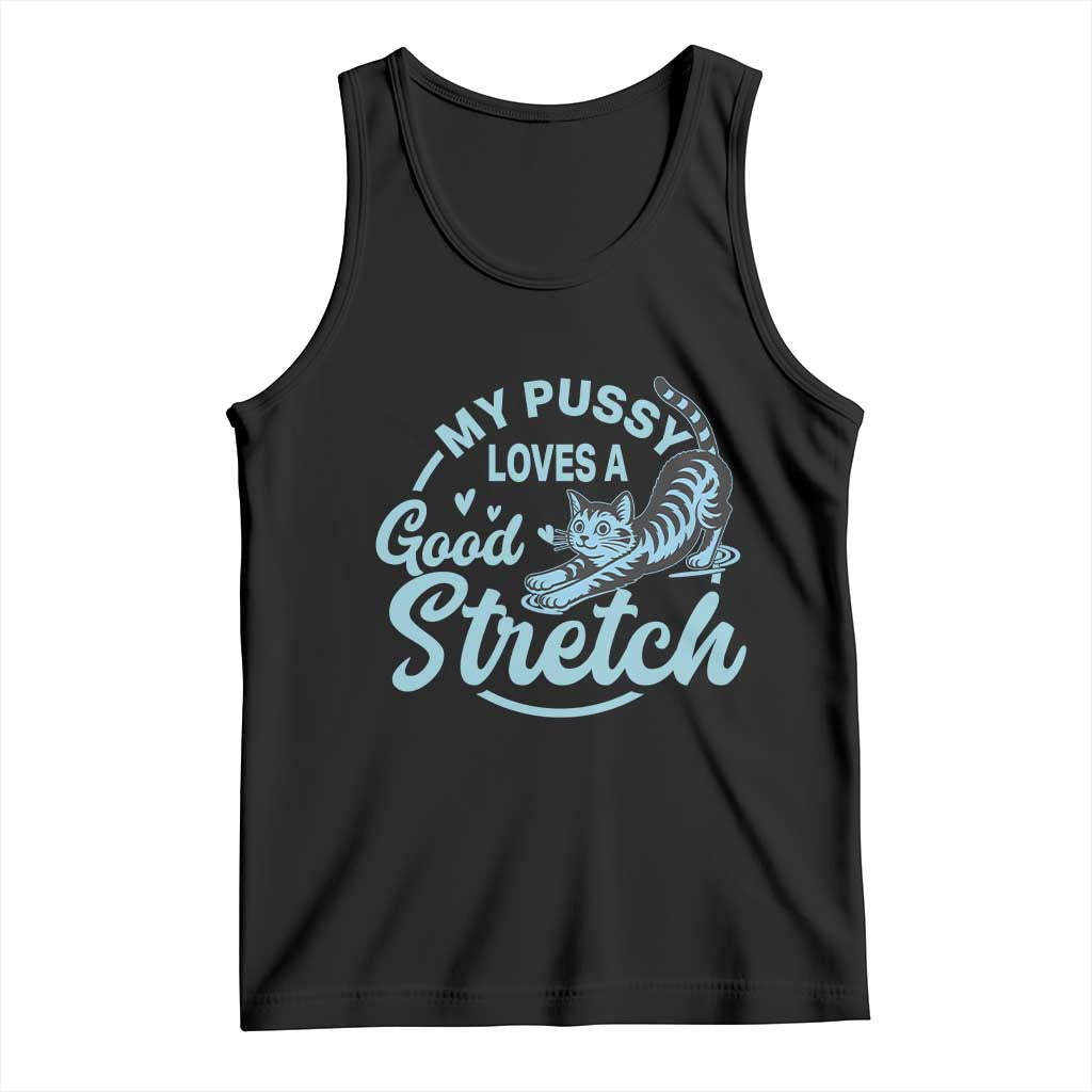 Adult Humor Cat Tank Top My Pussy Loves A Good Stretch - Wonder Print Shop