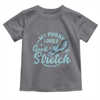 Adult Humor Cat Toddler T Shirt My Pussy Loves A Good Stretch - Wonder Print Shop