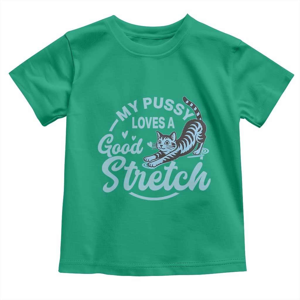 Adult Humor Cat Toddler T Shirt My Pussy Loves A Good Stretch - Wonder Print Shop