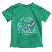 Adult Humor Cat Toddler T Shirt My Pussy Loves A Good Stretch - Wonder Print Shop