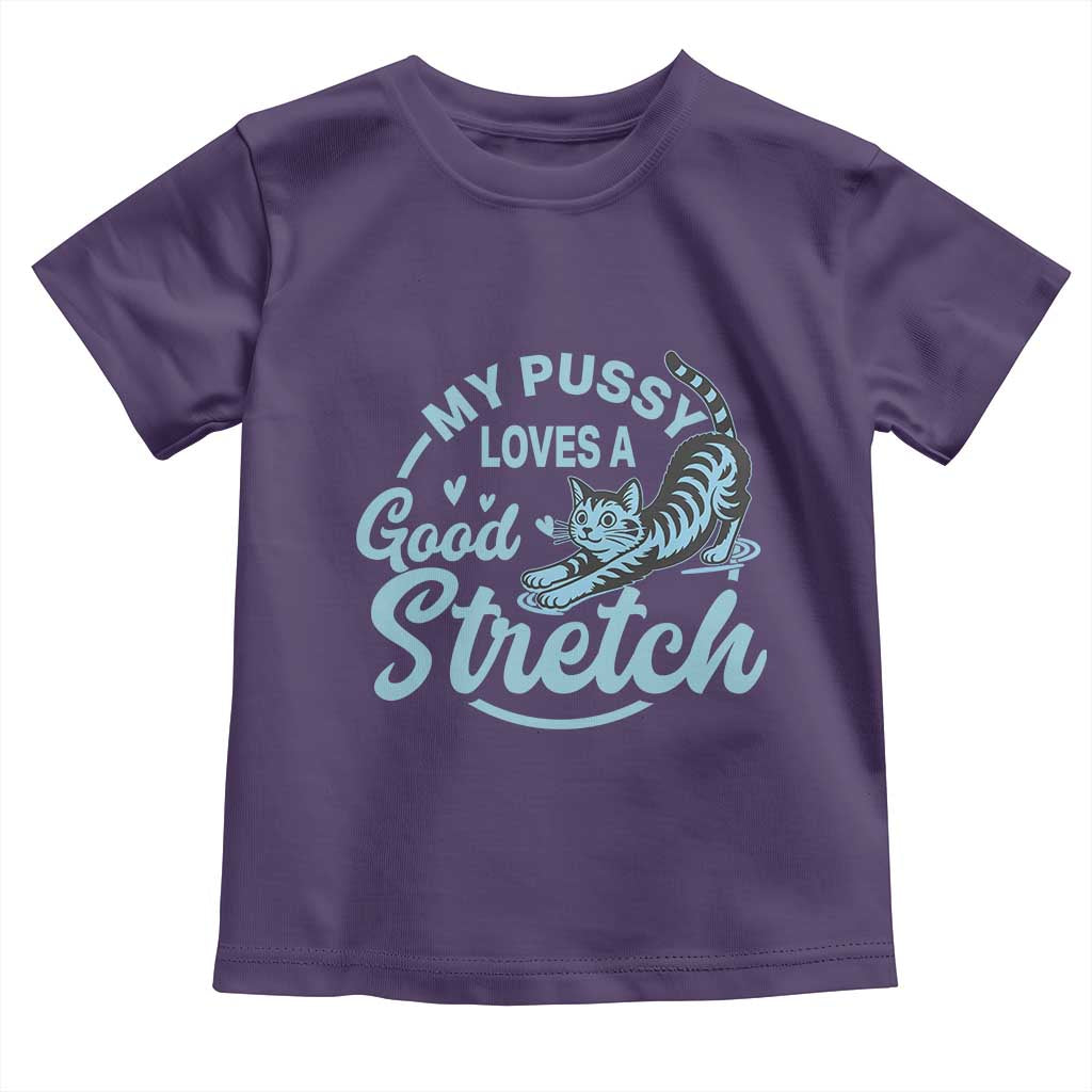 Adult Humor Cat Toddler T Shirt My Pussy Loves A Good Stretch - Wonder Print Shop