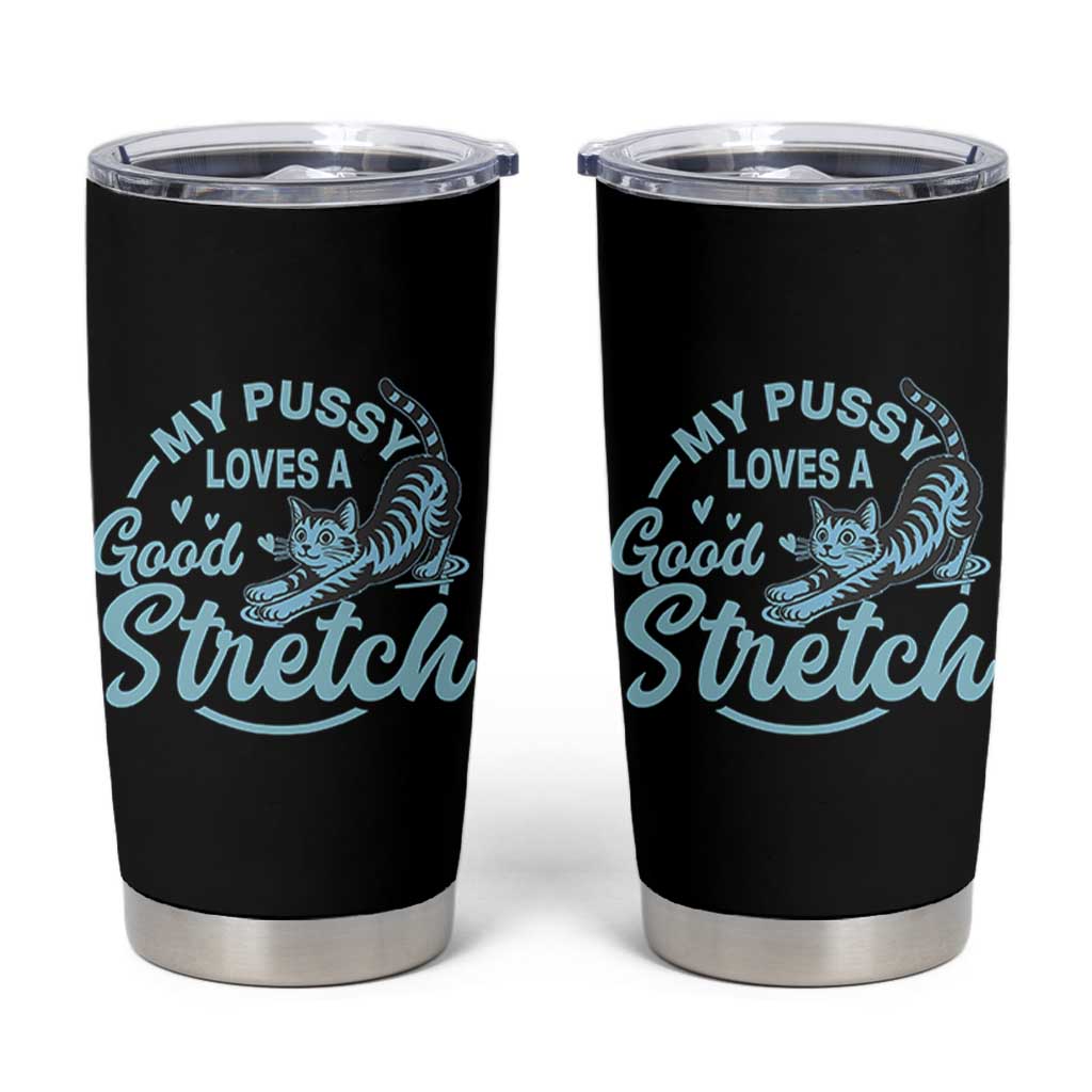Adult Humor Cat Tumbler Cup My Pussy Loves A Good Stretch