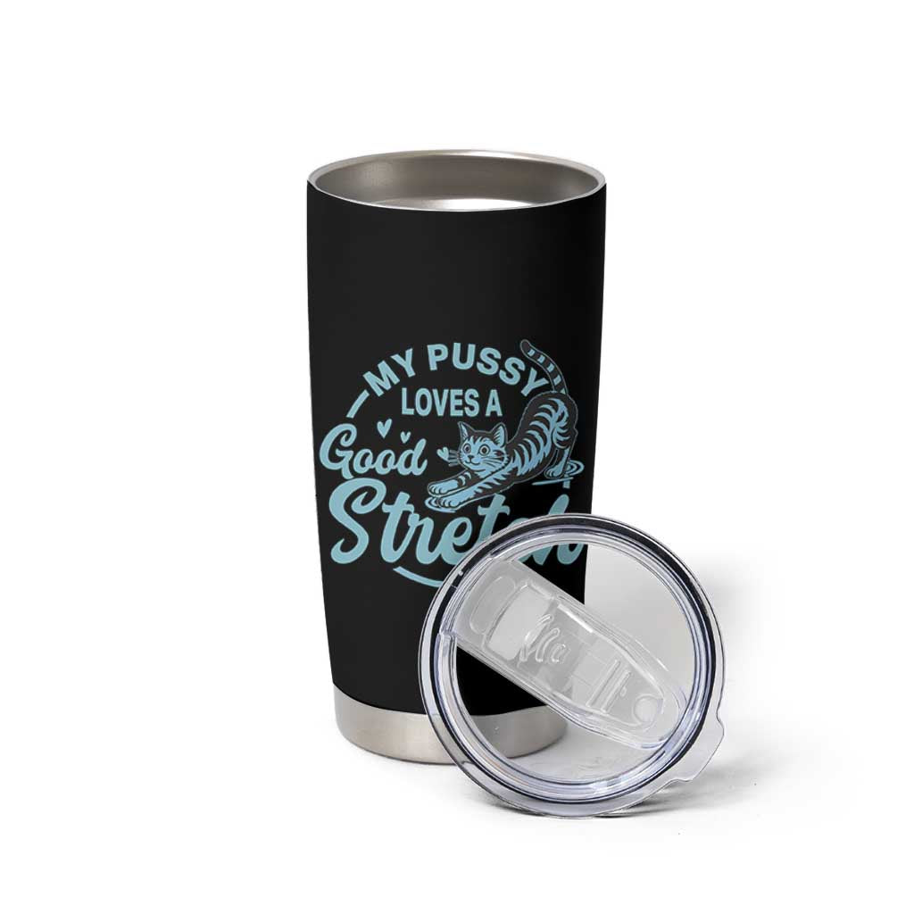 Adult Humor Cat Tumbler Cup My Pussy Loves A Good Stretch