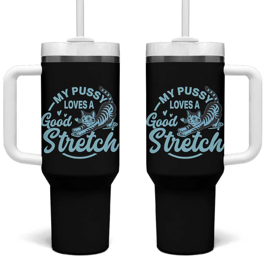 Adult Humor Cat Tumbler With Handle My Pussy Loves A Good Stretch