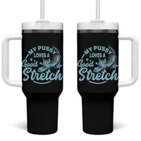 Adult Humor Cat Tumbler With Handle My Pussy Loves A Good Stretch