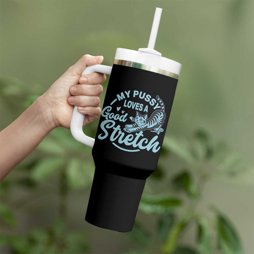 Adult Humor Cat Tumbler With Handle My Pussy Loves A Good Stretch