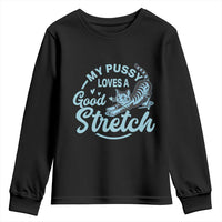 Adult Humor Cat Youth Sweatshirt My Pussy Loves A Good Stretch - Wonder Print Shop