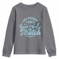 Adult Humor Cat Youth Sweatshirt My Pussy Loves A Good Stretch - Wonder Print Shop