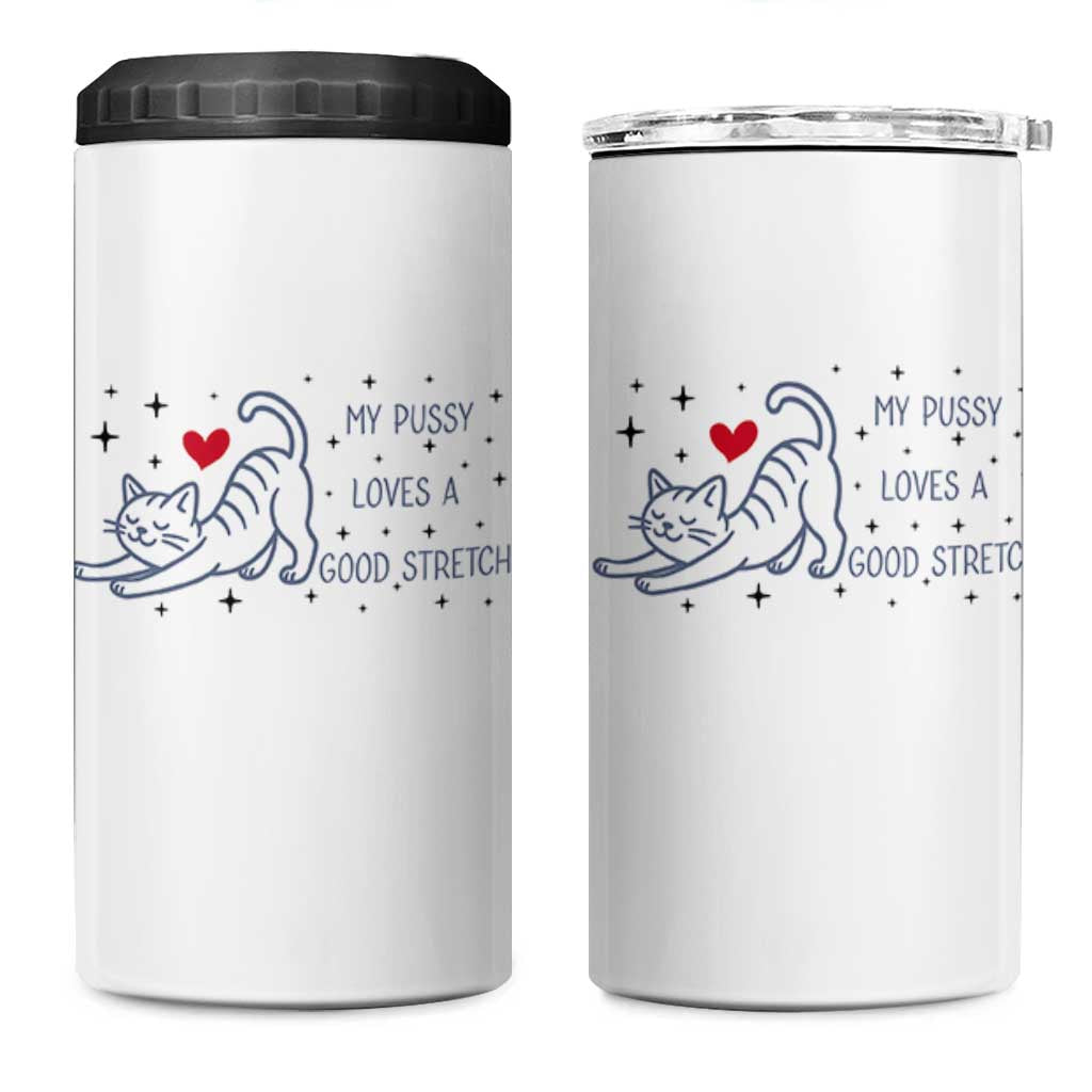 My Pussy Loves A Good Stretch 4 in 1 Can Cooler Tumbler Adult Humor Cat Gift