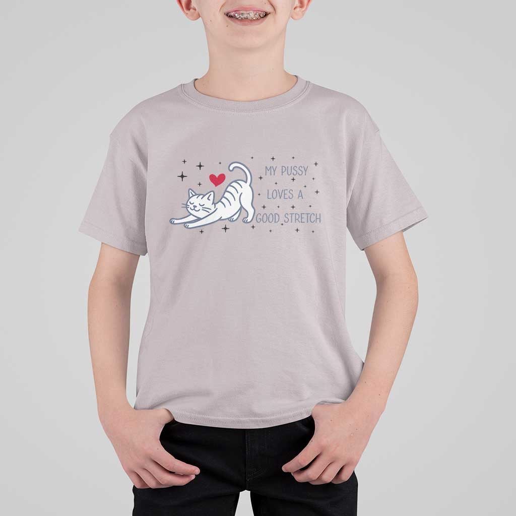 My Pussy Loves A Good Stretch T Shirt For Kid Adult Humor Cat Gift - Wonder Print Shop