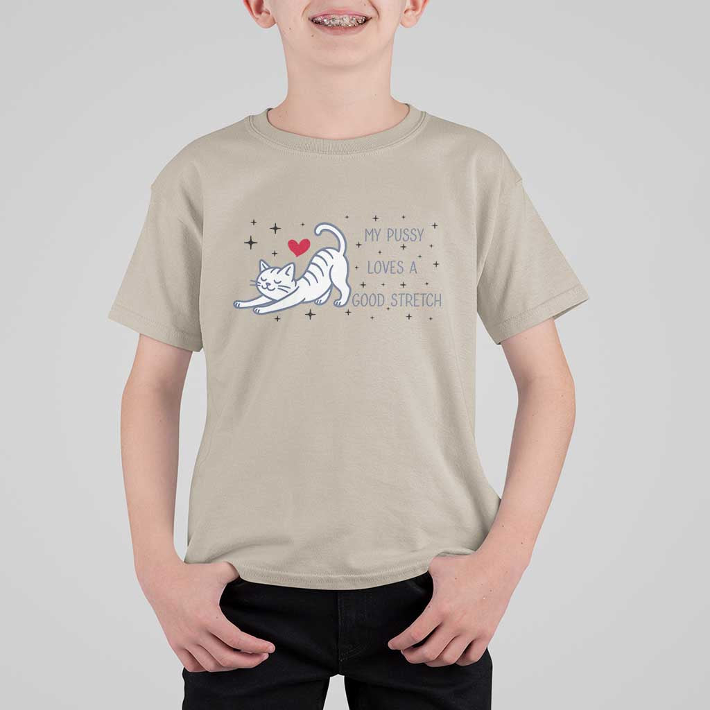 My Pussy Loves A Good Stretch T Shirt For Kid Adult Humor Cat Gift - Wonder Print Shop