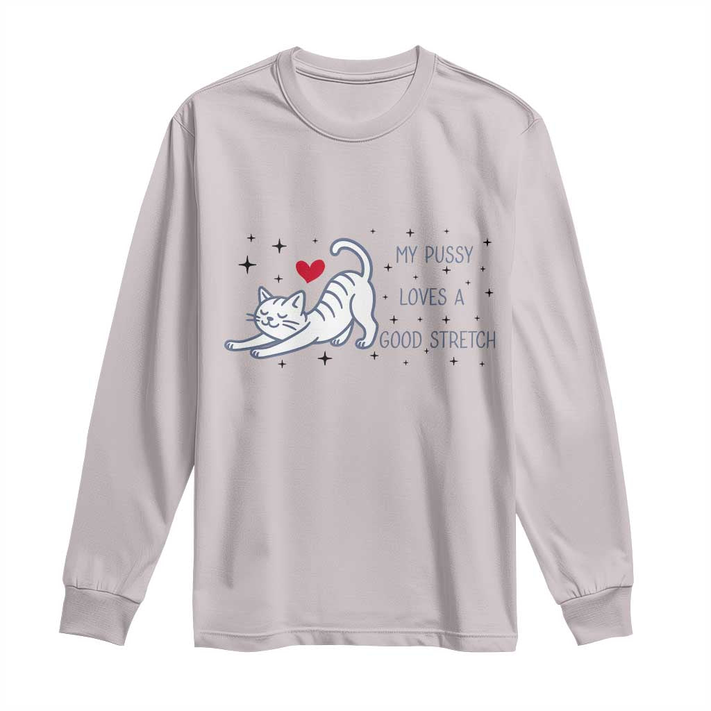 My Pussy Loves A Good Stretch Long Sleeve Shirt Adult Humor Cat Gift - Wonder Print Shop