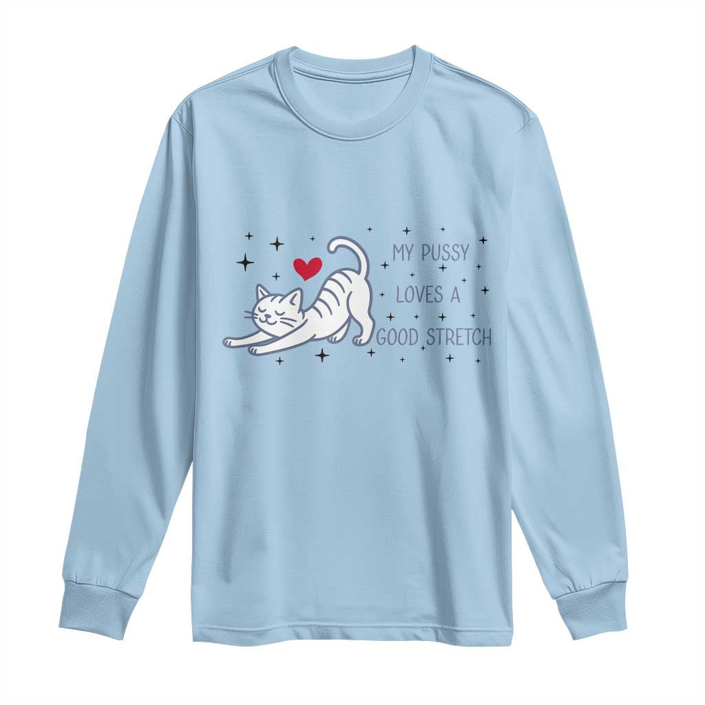My Pussy Loves A Good Stretch Long Sleeve Shirt Adult Humor Cat Gift - Wonder Print Shop