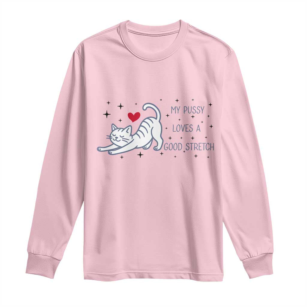 My Pussy Loves A Good Stretch Long Sleeve Shirt Adult Humor Cat Gift - Wonder Print Shop