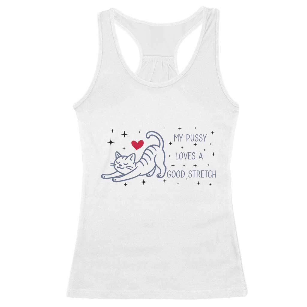 My Pussy Loves A Good Stretch Racerback Tank Top Adult Humor Cat Gift - Wonder Print Shop