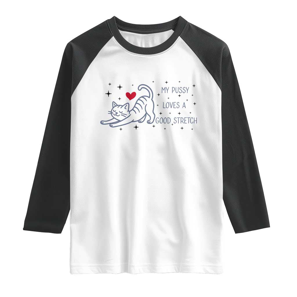 My Pussy Loves A Good Stretch Raglan Shirt Adult Humor Cat Gift - Wonder Print Shop