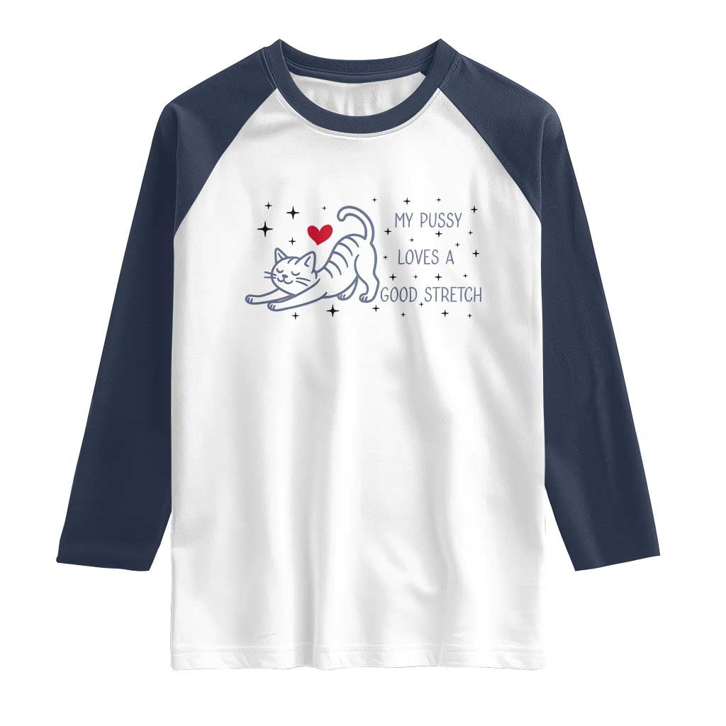 My Pussy Loves A Good Stretch Raglan Shirt Adult Humor Cat Gift - Wonder Print Shop