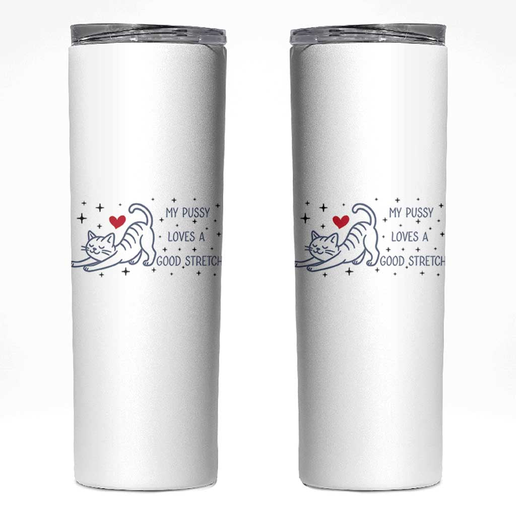 My Pussy Loves A Good Stretch Skinny Tumbler Adult Humor Cat Gift