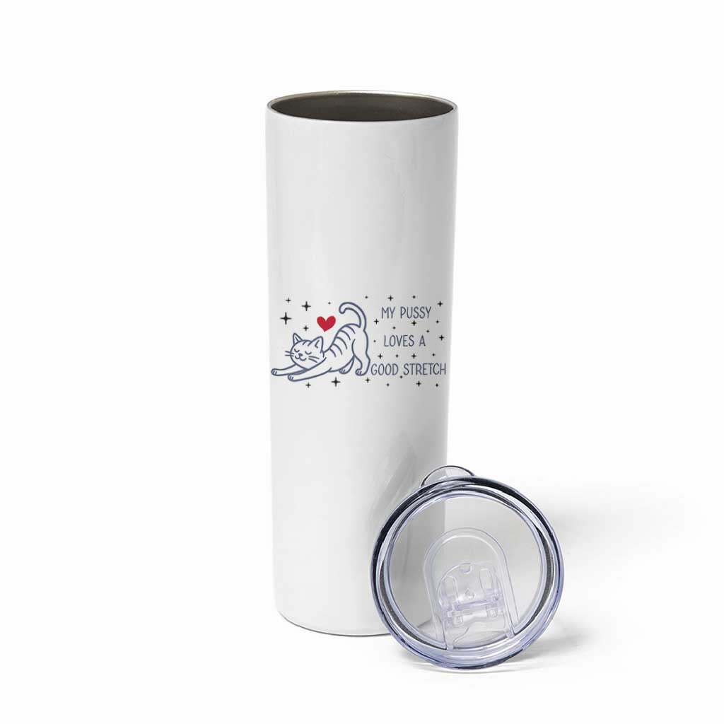My Pussy Loves A Good Stretch Skinny Tumbler Adult Humor Cat Gift
