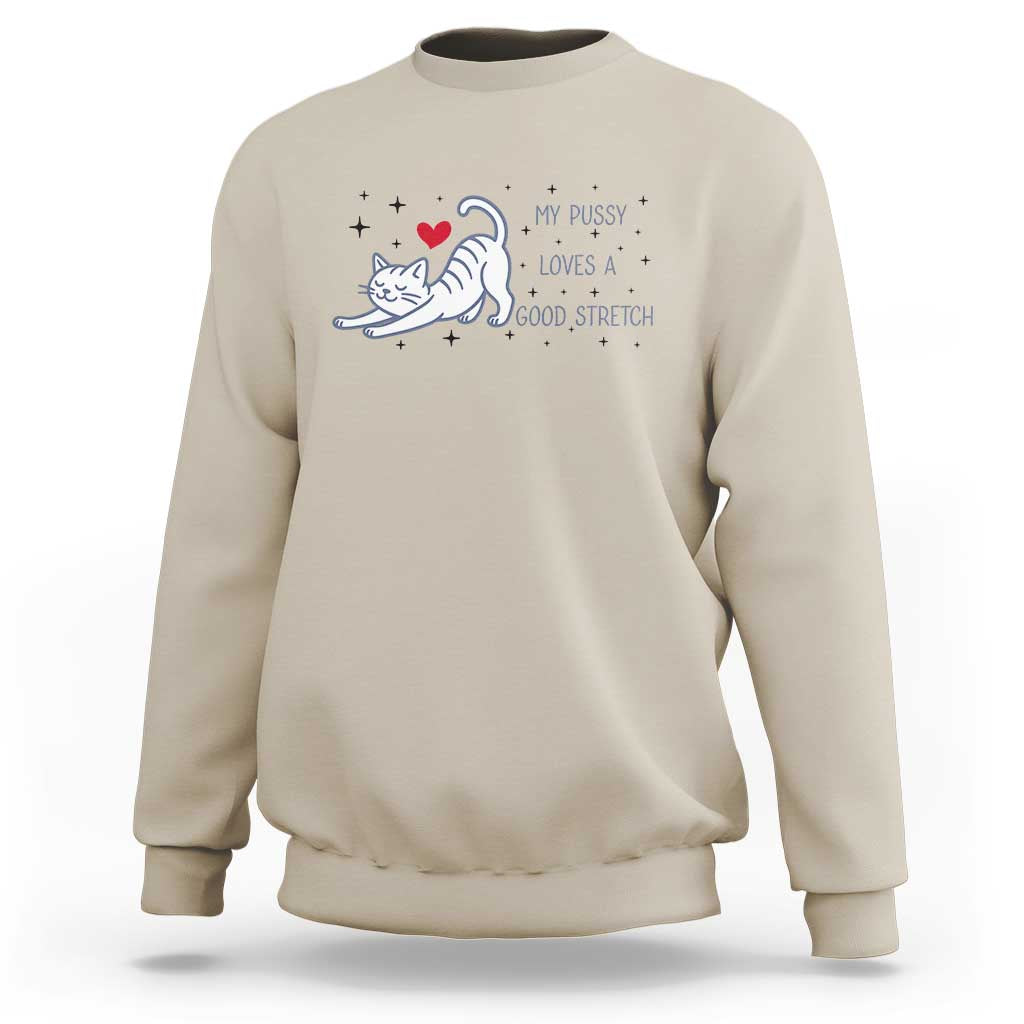 My Pussy Loves A Good Stretch Sweatshirt Adult Humor Cat Gift - Wonder Print Shop