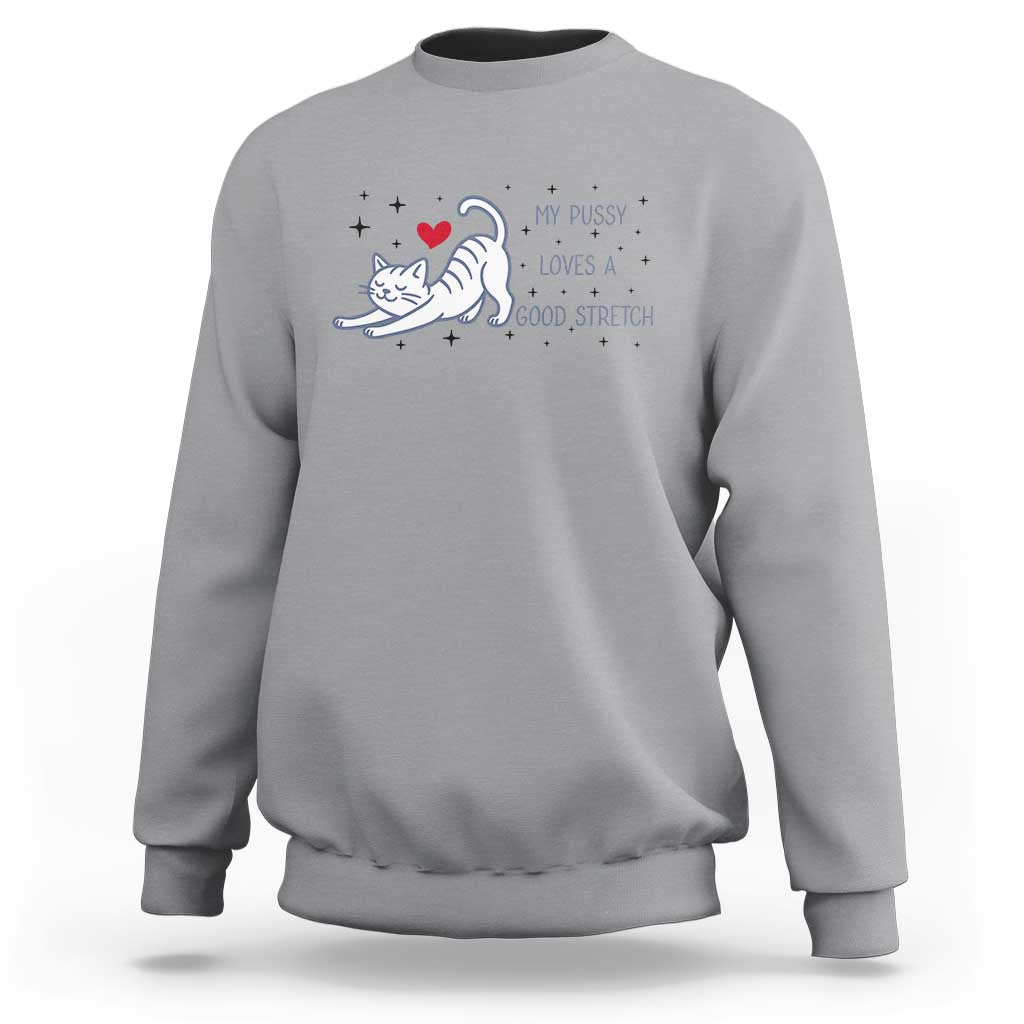 My Pussy Loves A Good Stretch Sweatshirt Adult Humor Cat Gift - Wonder Print Shop