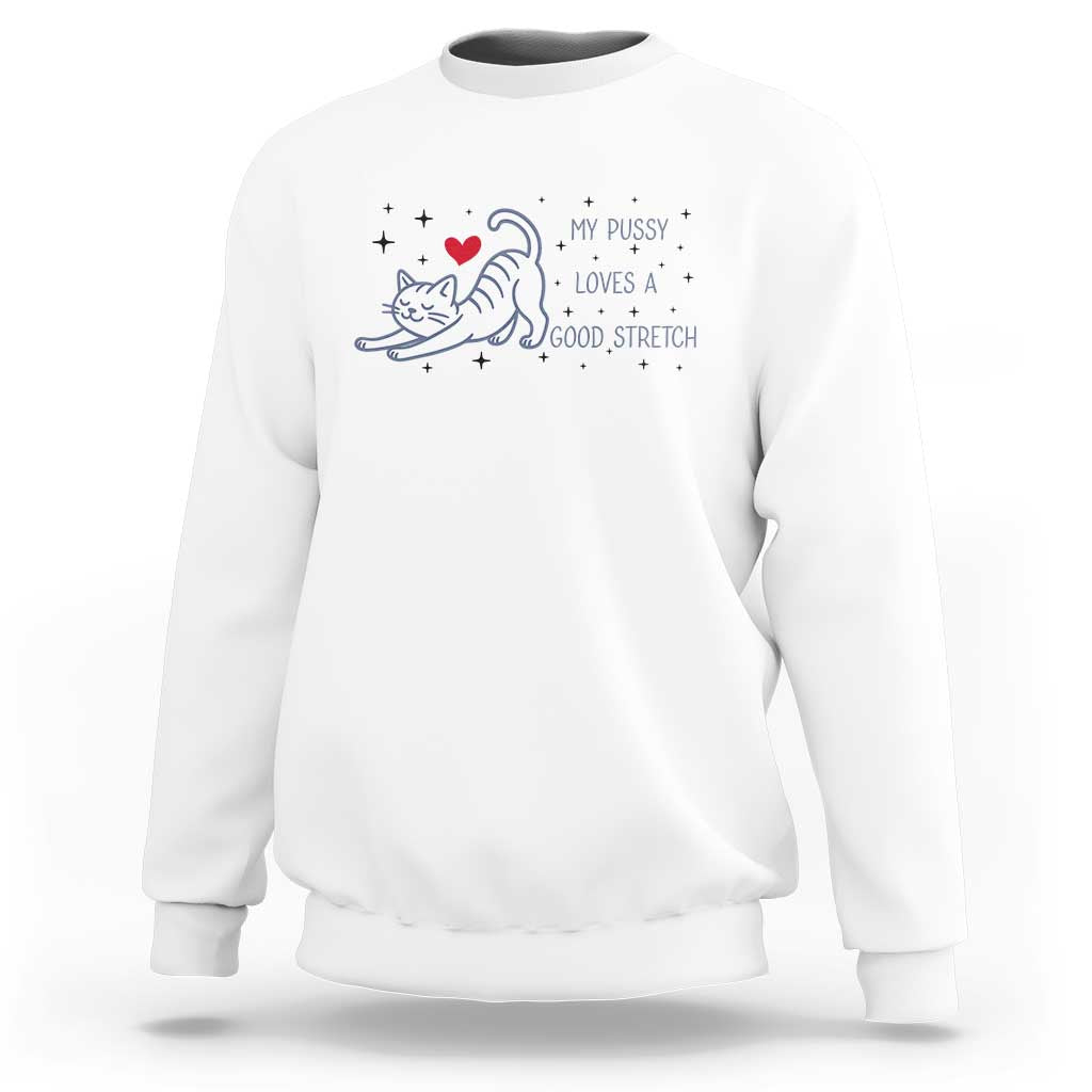 My Pussy Loves A Good Stretch Sweatshirt Adult Humor Cat Gift - Wonder Print Shop