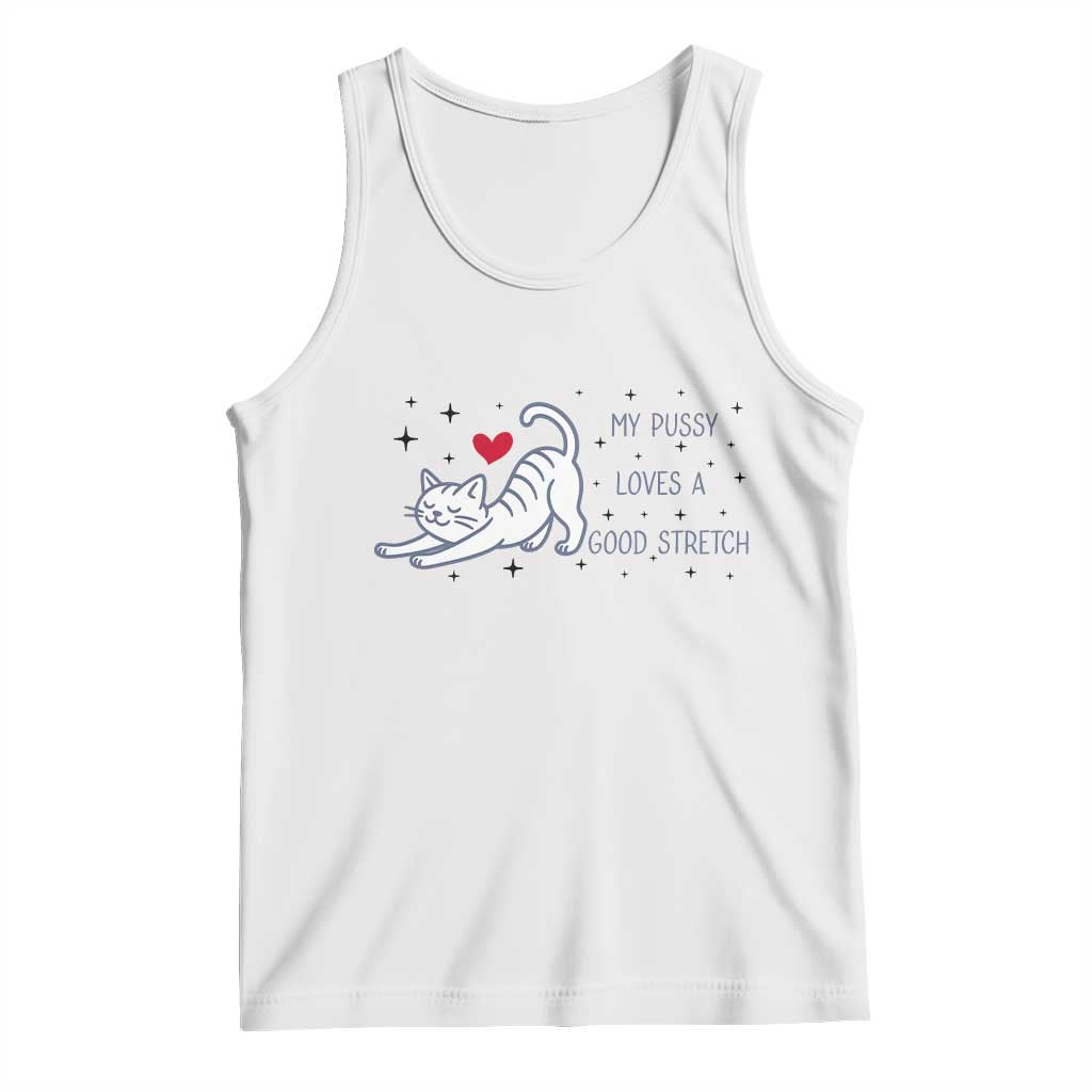 My Pussy Loves A Good Stretch Tank Top Adult Humor Cat Gift - Wonder Print Shop