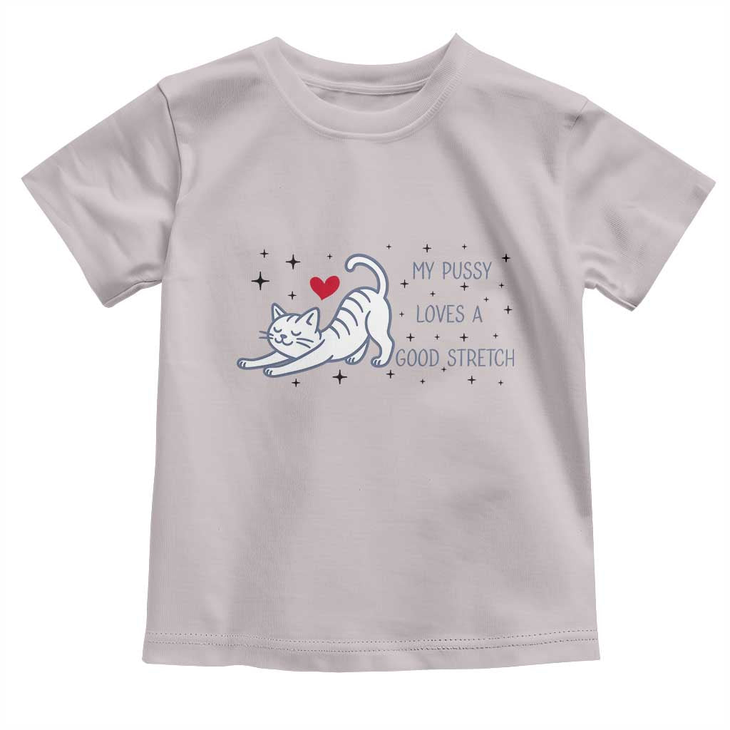 My Pussy Loves A Good Stretch Toddler T Shirt Adult Humor Cat Gift - Wonder Print Shop