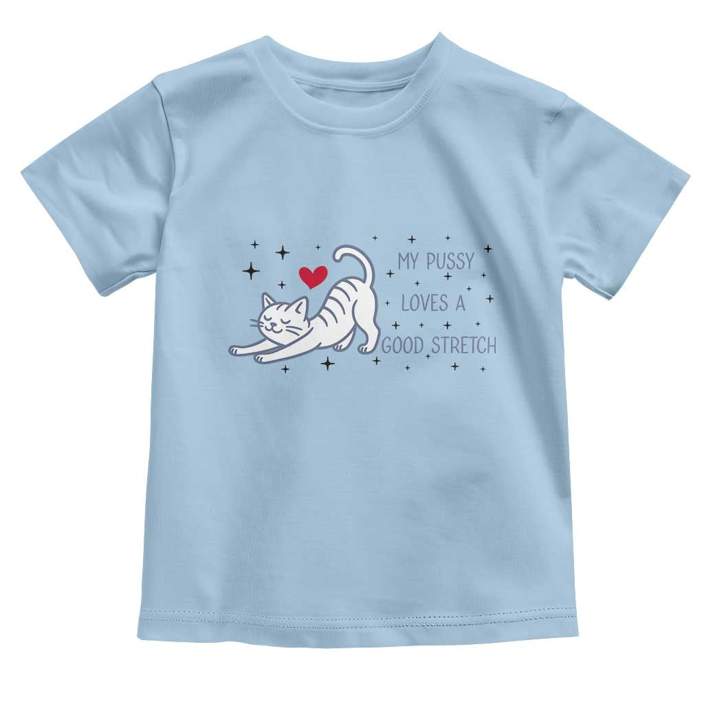 My Pussy Loves A Good Stretch Toddler T Shirt Adult Humor Cat Gift - Wonder Print Shop