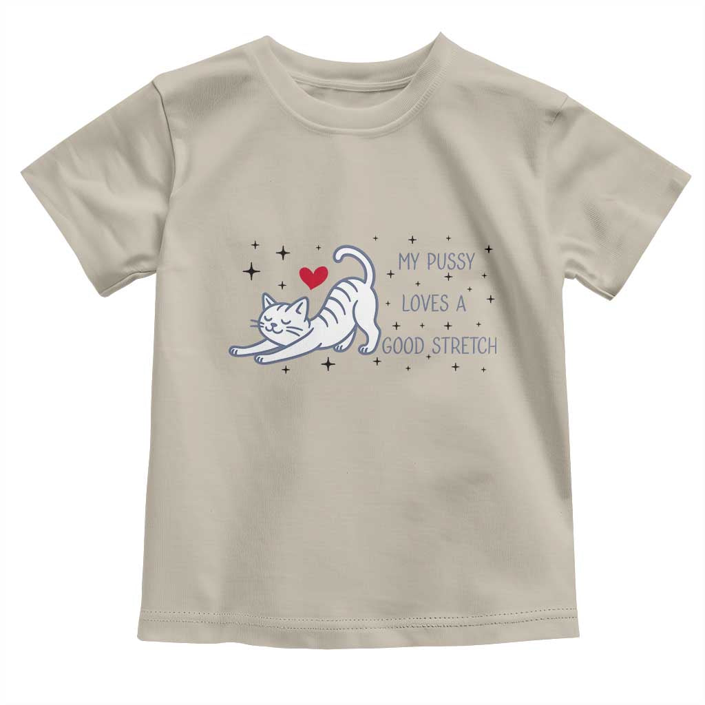 My Pussy Loves A Good Stretch Toddler T Shirt Adult Humor Cat Gift - Wonder Print Shop