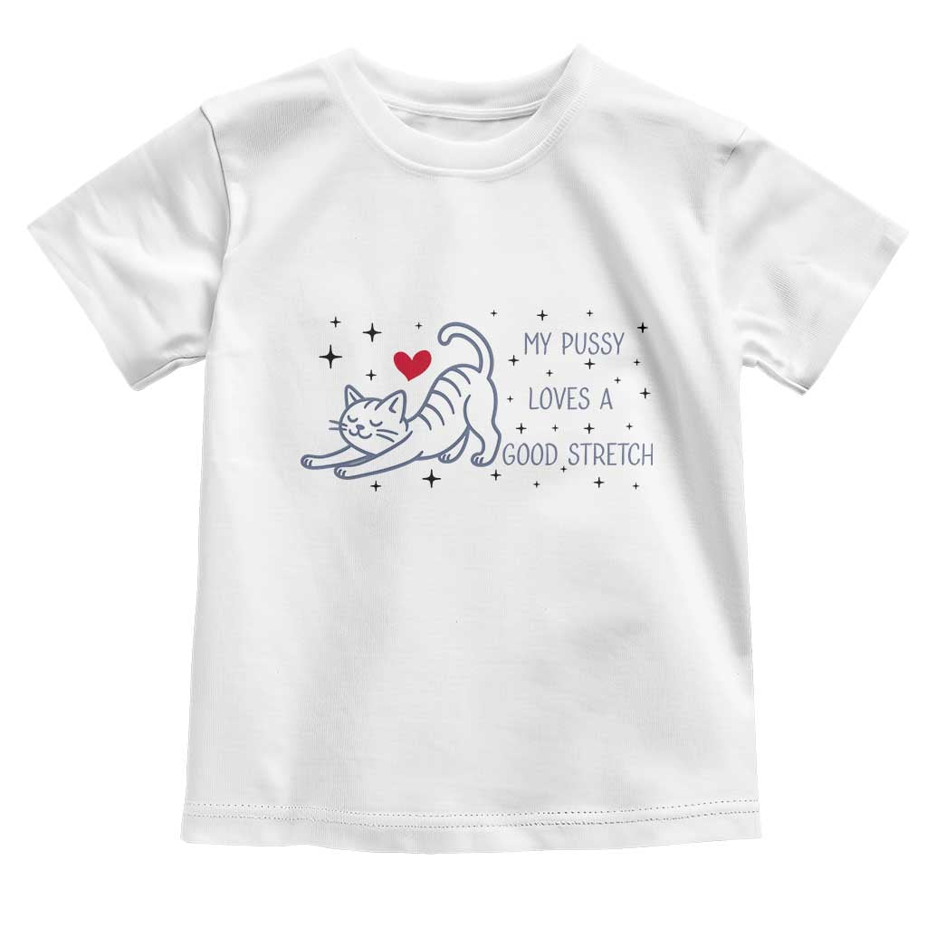 My Pussy Loves A Good Stretch Toddler T Shirt Adult Humor Cat Gift - Wonder Print Shop
