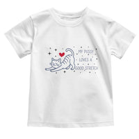 My Pussy Loves A Good Stretch Toddler T Shirt Adult Humor Cat Gift - Wonder Print Shop