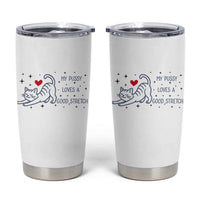 My Pussy Loves A Good Stretch Tumbler Cup Adult Humor Cat Gift