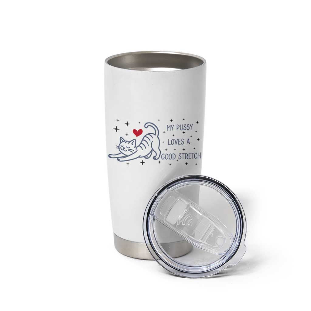 My Pussy Loves A Good Stretch Tumbler Cup Adult Humor Cat Gift