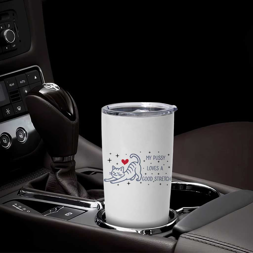 My Pussy Loves A Good Stretch Tumbler Cup Adult Humor Cat Gift