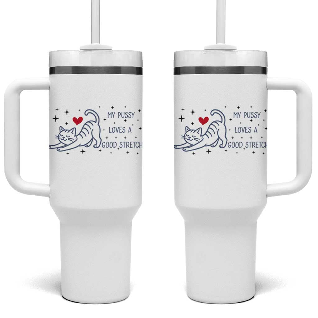 My Pussy Loves A Good Stretch Tumbler With Handle Adult Humor Cat Gift