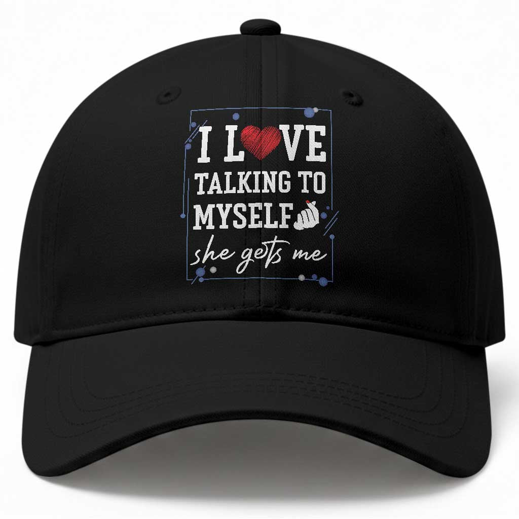 Funny Sarcastic Quote Baseball Cap I Love Talking To Myself She Gets Me