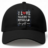 Funny Sarcastic Quote Baseball Cap I Love Talking To Myself She Gets Me