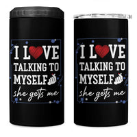 Funny Sarcastic Quote 4 in 1 Can Cooler Tumbler I Love Talking To Myself She Gets Me
