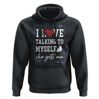 Funny Sarcastic Quote Hoodie I Love Talking To Myself She Gets Me - Wonder Print Shop