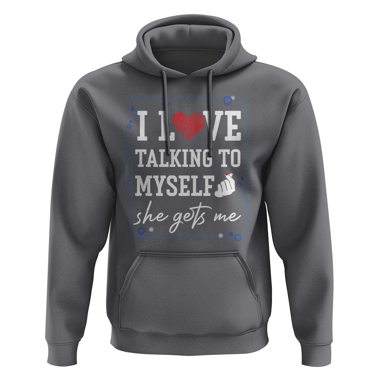 Funny Sarcastic Quote Hoodie I Love Talking To Myself She Gets Me - Wonder Print Shop
