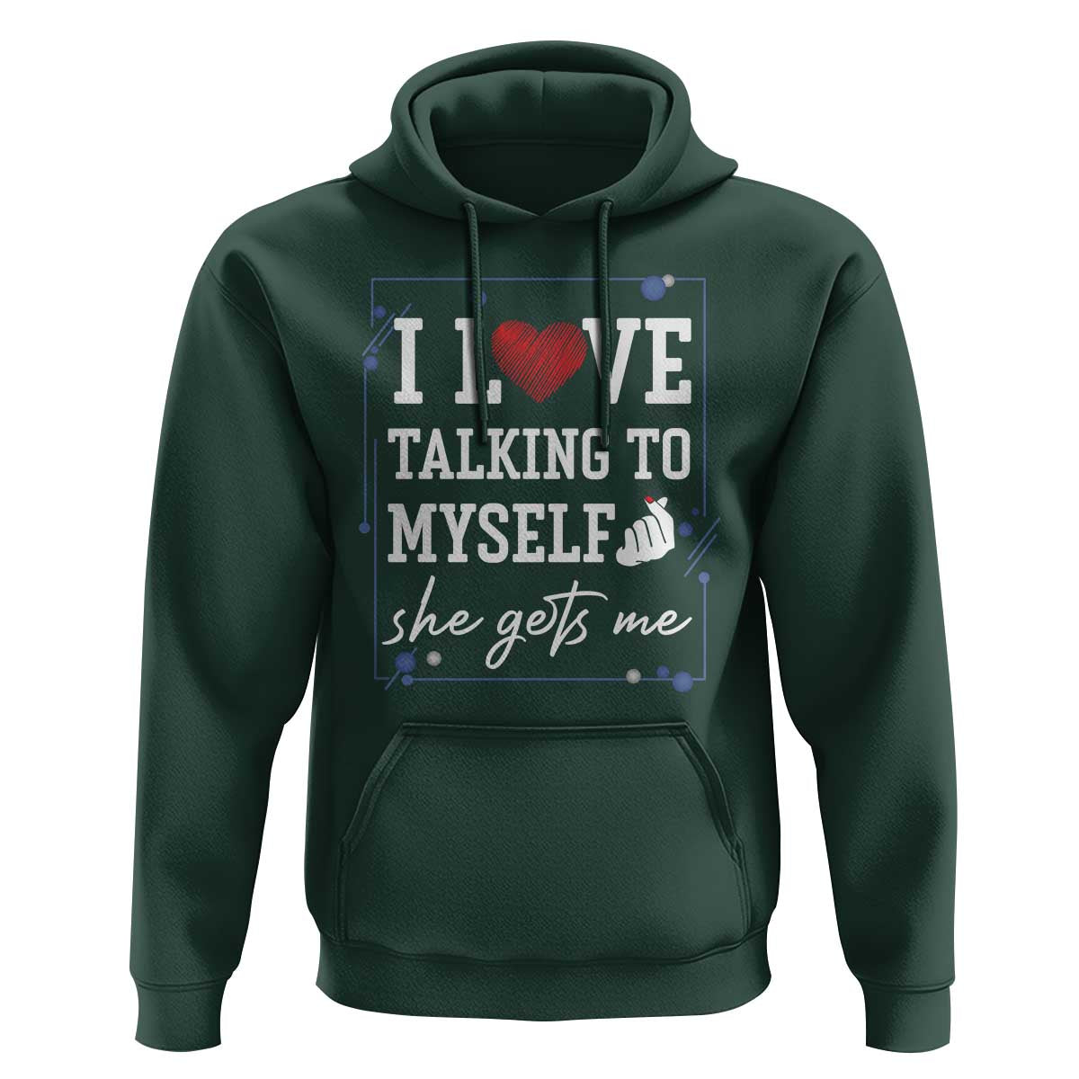 Funny Sarcastic Quote Hoodie I Love Talking To Myself She Gets Me - Wonder Print Shop